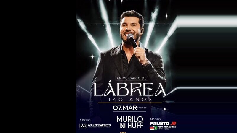 Lábrea comemora seus 140 com atração Nacional Murilo Hiff dia 7 de Março